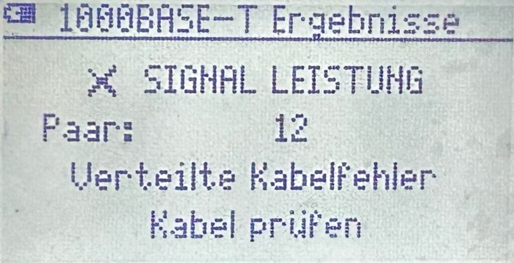 [1000BASE-T Ergebnisse]
X SIGNAL LEISTUNG
Paar: 12
Verteilte Kabelfehler
Kabel prüfen